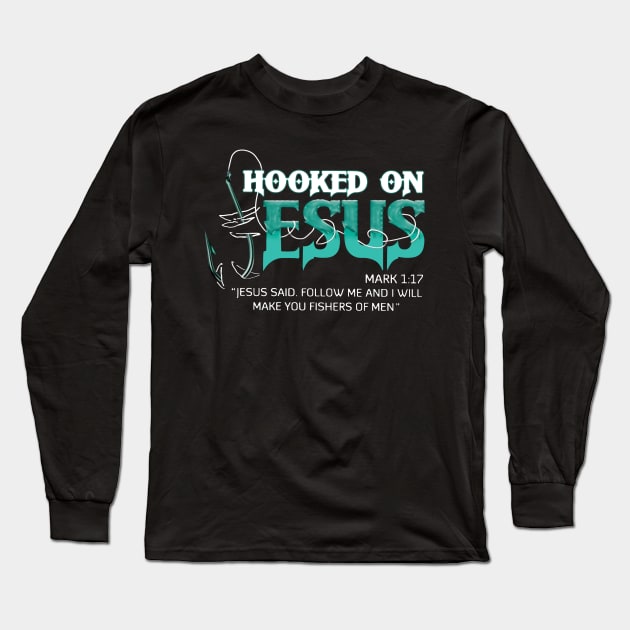 Hooked On Jesus Jesus Said Follow Me And I Will Make You Fishers Of Men Long Sleeve T-Shirt by Schoenberger Willard